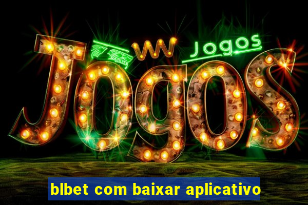 blbet com baixar aplicativo