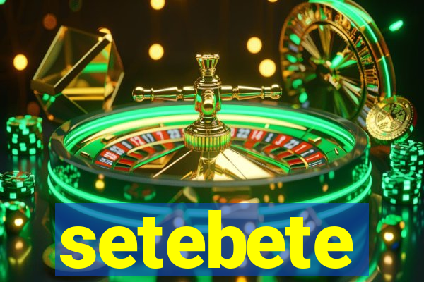 setebete