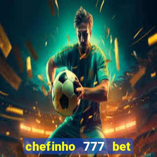 chefinho 777 bet é confiável