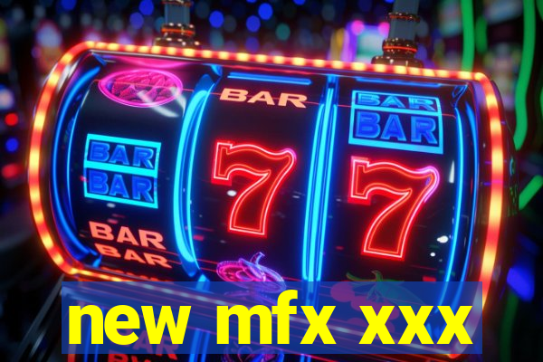 new mfx xxx