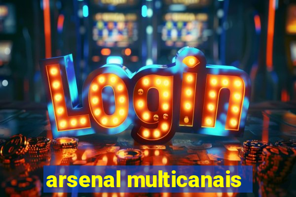 arsenal multicanais