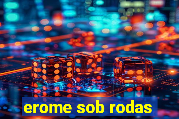 erome sob rodas