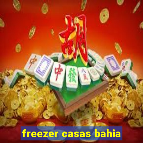 freezer casas bahia