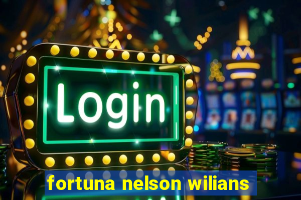 fortuna nelson wilians