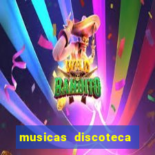 musicas discoteca anos 70 80 90