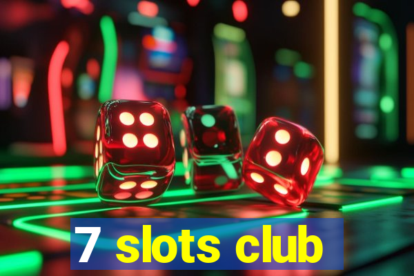 7 slots club