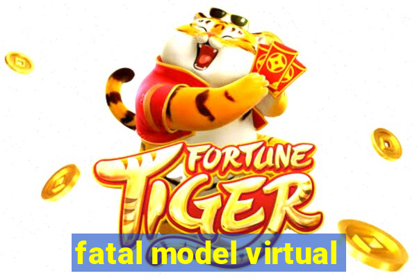 fatal model virtual