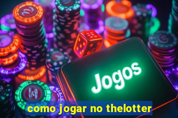 como jogar no thelotter