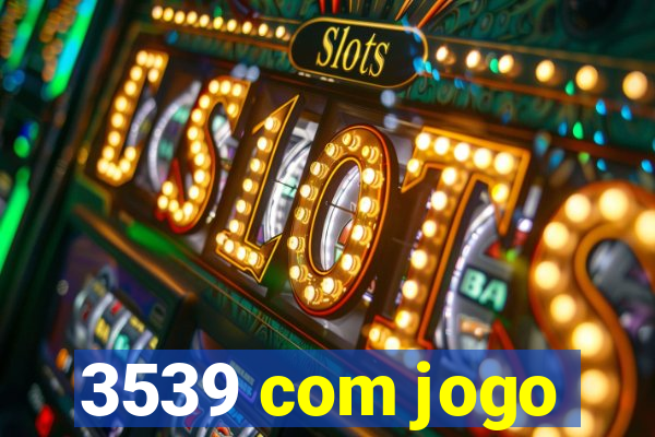 3539 com jogo