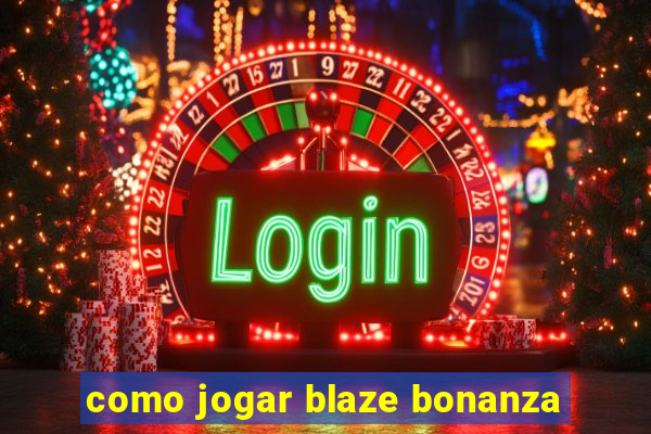 como jogar blaze bonanza