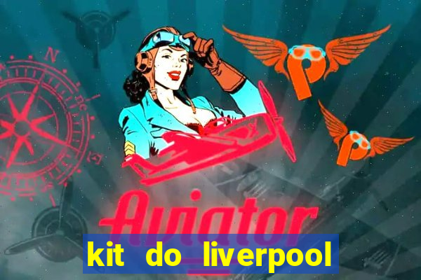 kit do liverpool dls 19