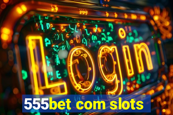 555bet com slots