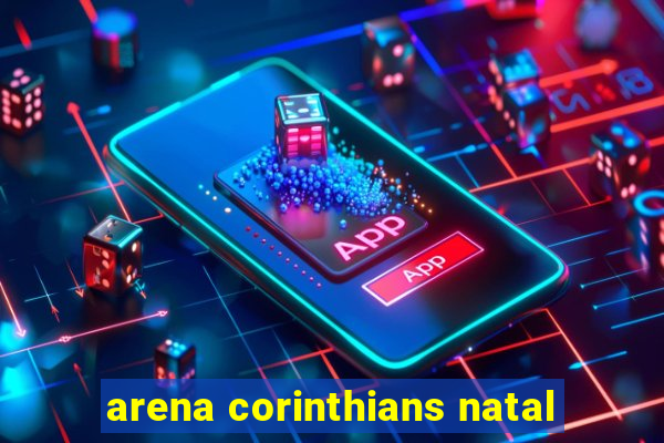 arena corinthians natal