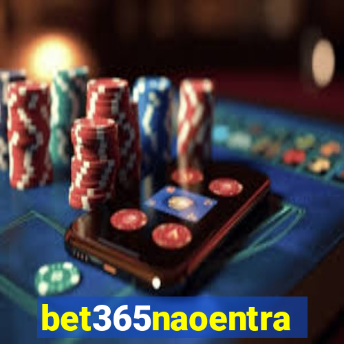 bet365naoentra