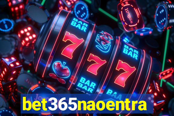 bet365naoentra