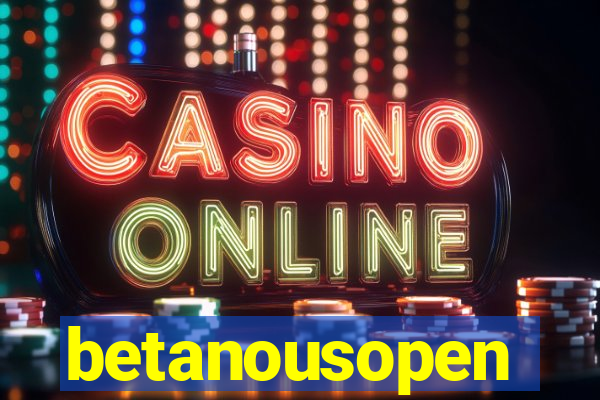 betanousopen