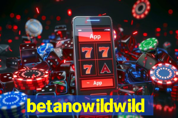 betanowildwild