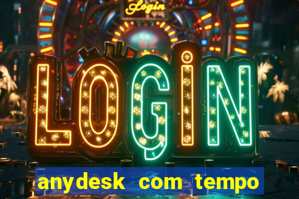 anydesk com tempo de uso