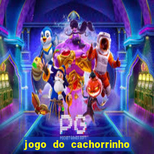 jogo do cachorrinho que ganha dinheiro