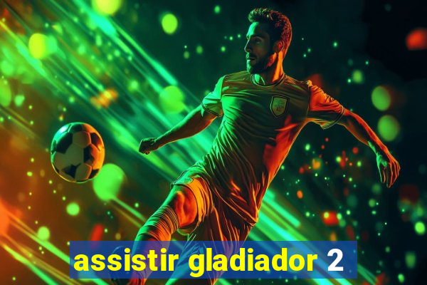 assistir gladiador 2