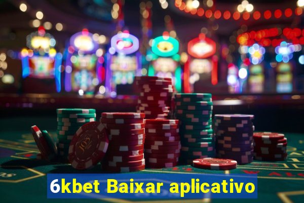 6kbet Baixar aplicativo