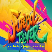 cacheta - jogo de cartas