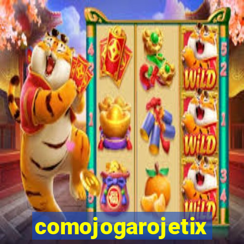 comojogarojetix