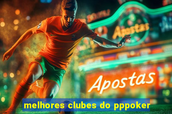 melhores clubes do pppoker