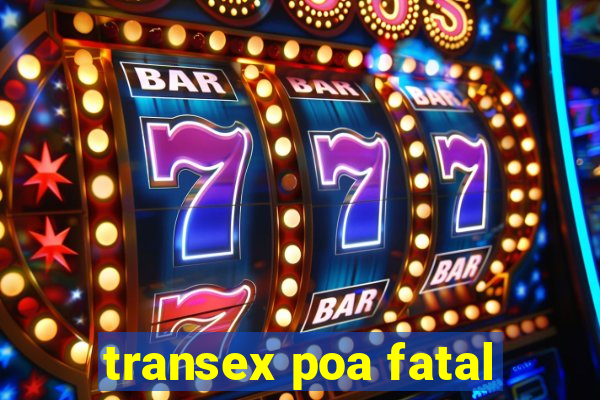 transex poa fatal