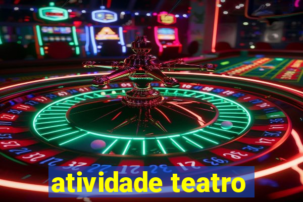 atividade teatro