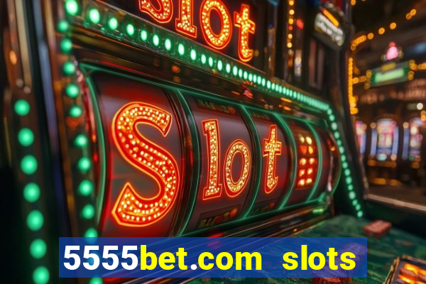 5555bet.com slots marca forte