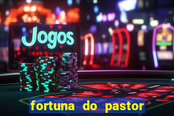 fortuna do pastor cláudio duarte