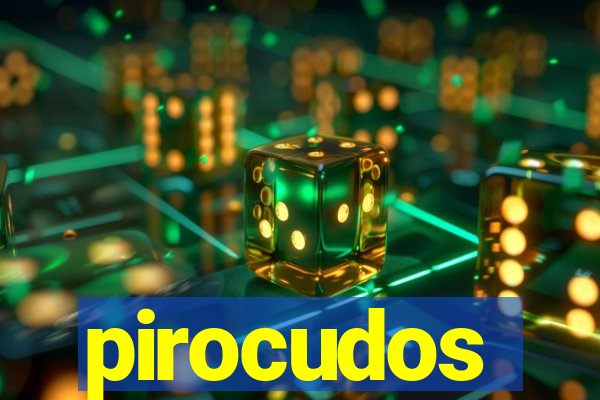 pirocudos