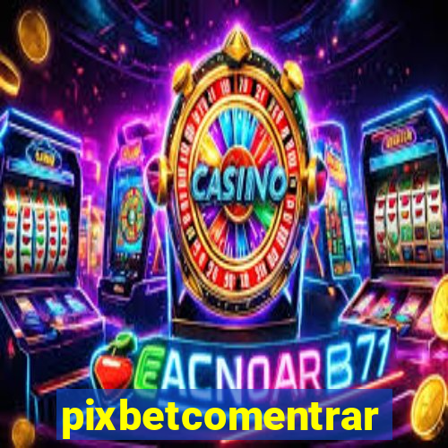 pixbetcomentrar