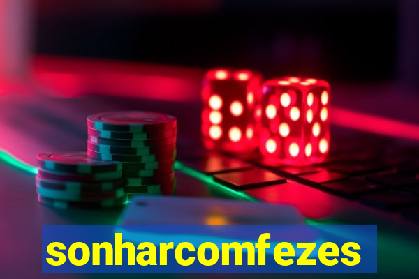 sonharcomfezes